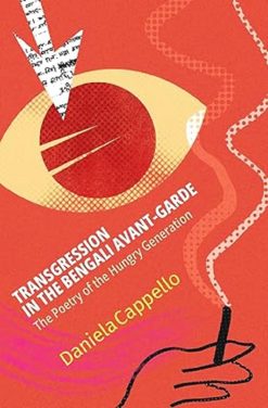 Transgression in the Bengali Avant-Garde : The Poetry of the Hungry Generation [Daniela Cappello]