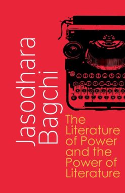 The Literature of Power and the Power of Literature [Jasodhara Bagchi]