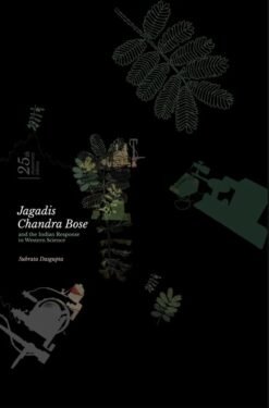 Jagadis Chandra Bose and the Indian Response to Western Science [Subrata Dasgupta]